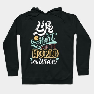 Life is Short and The World is Wide Hoodie